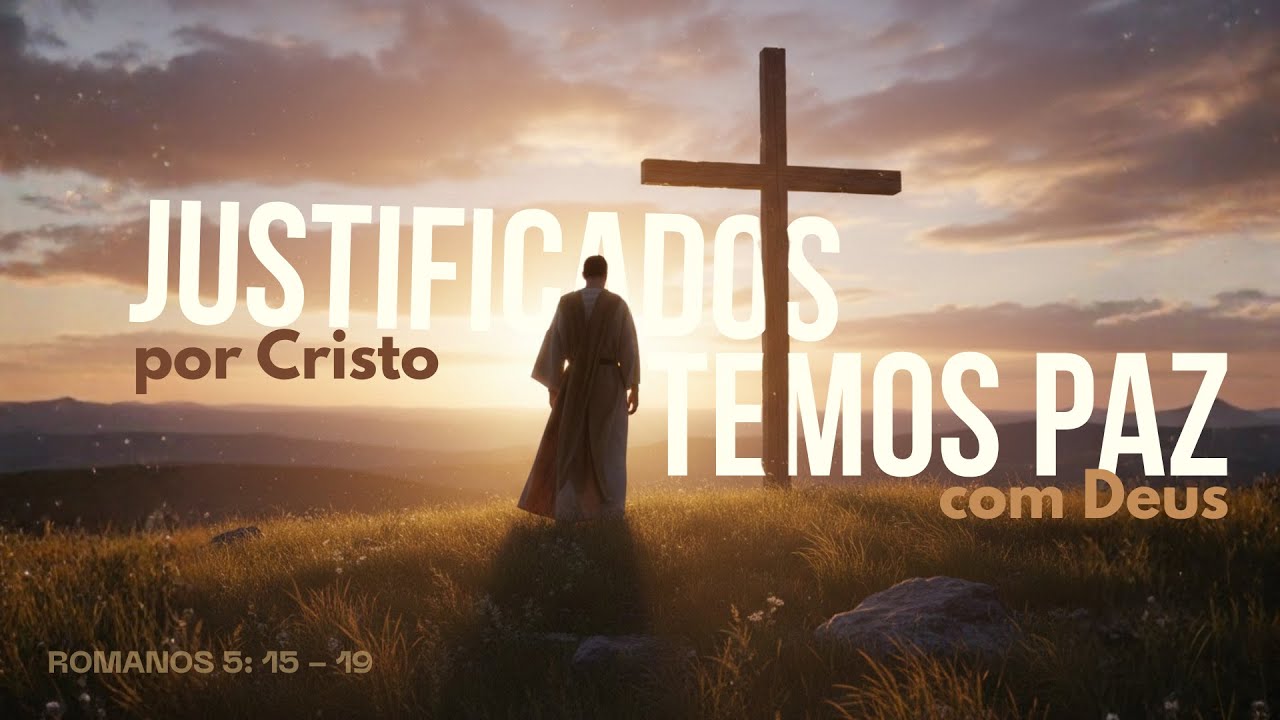 Justificados por Cristo, temos Paz com Deus | Romanos 5: 15-19 | Pr. José Nildo