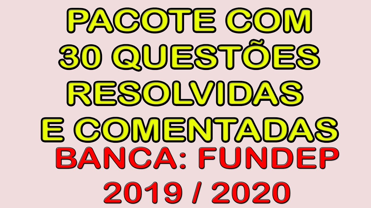 FUNDEP - 30 questões resolvidas e comentadas 2019/2020