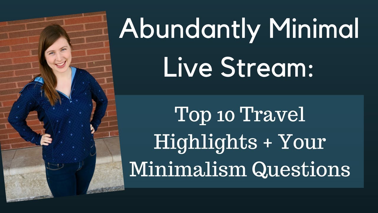 Top 10 Travel Highlights and Your Minimalism Questions | Abundantly Minimal Live Stream