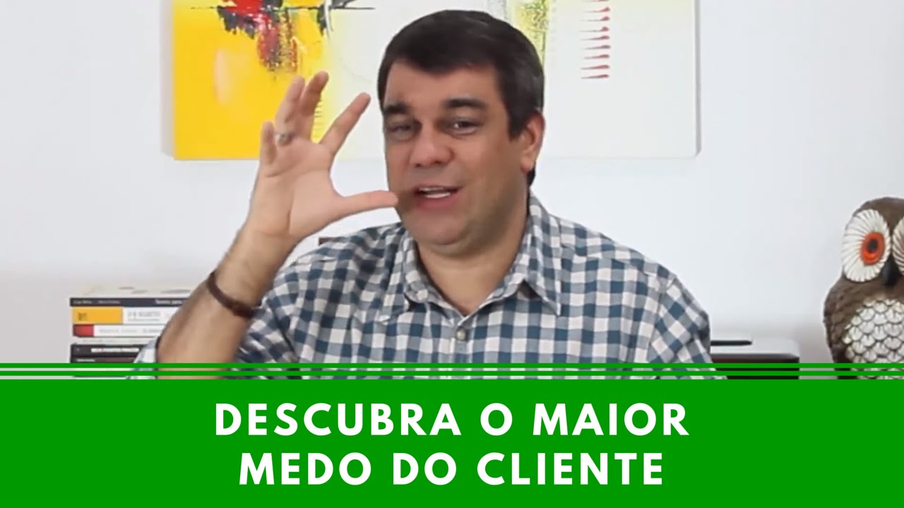 Descubra o maior medo do cliente - Episódio 17