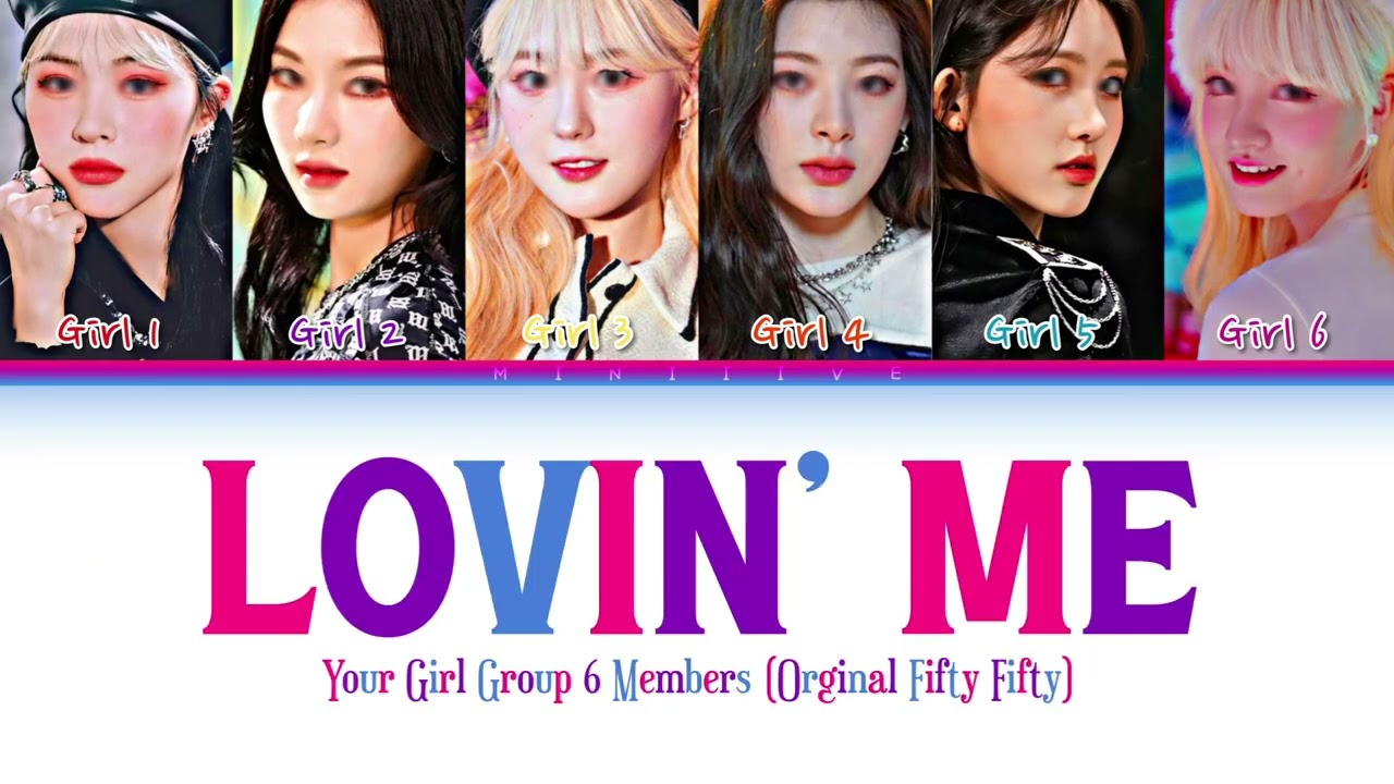 Your Girl Group - Lovin’ Me (6 members) by Fifty Fifty [Color Coded Lyrics]