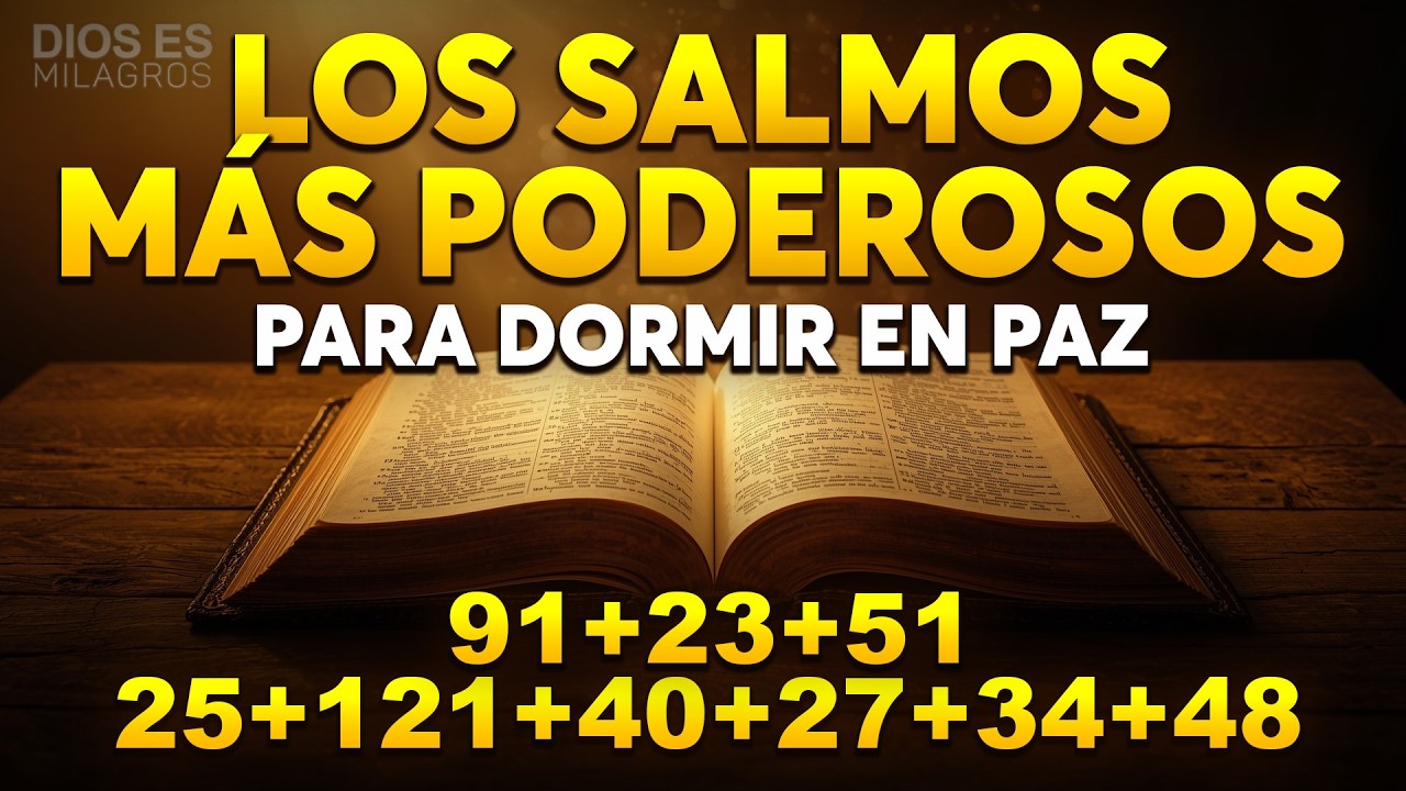 LOS SALMOS MÁS PODEROSOS PARA DORMIR EN PAZ PARA DORMIR EN PAZ 91, 23, 51, 25, 121, 40, 27, 34, 48