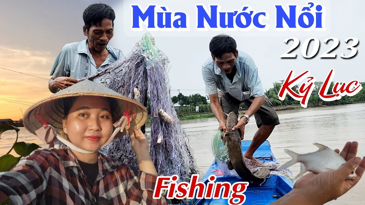 MEKONG : LẦN GIĂNG LƯỚI KỶ LỤC CỦA 2 CHA CON MÙA NƯỚC NỔI 2023