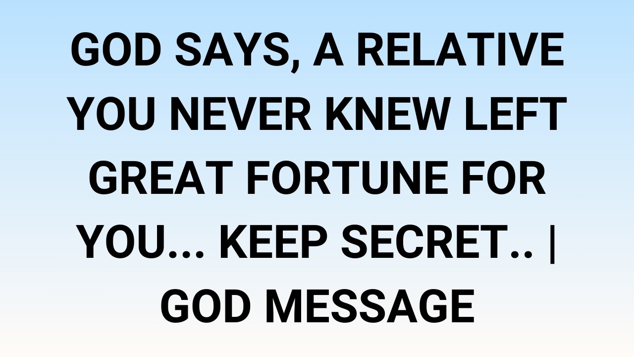 🧾God says, A relative you never knew left great fortune for you... Keep secret.. | God Message