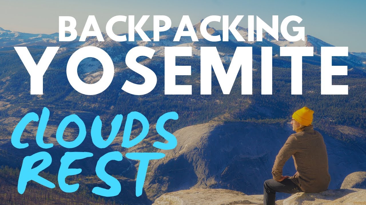 BACKPACKING YOSEMITE NATIONAL PARK - CLOUDS REST