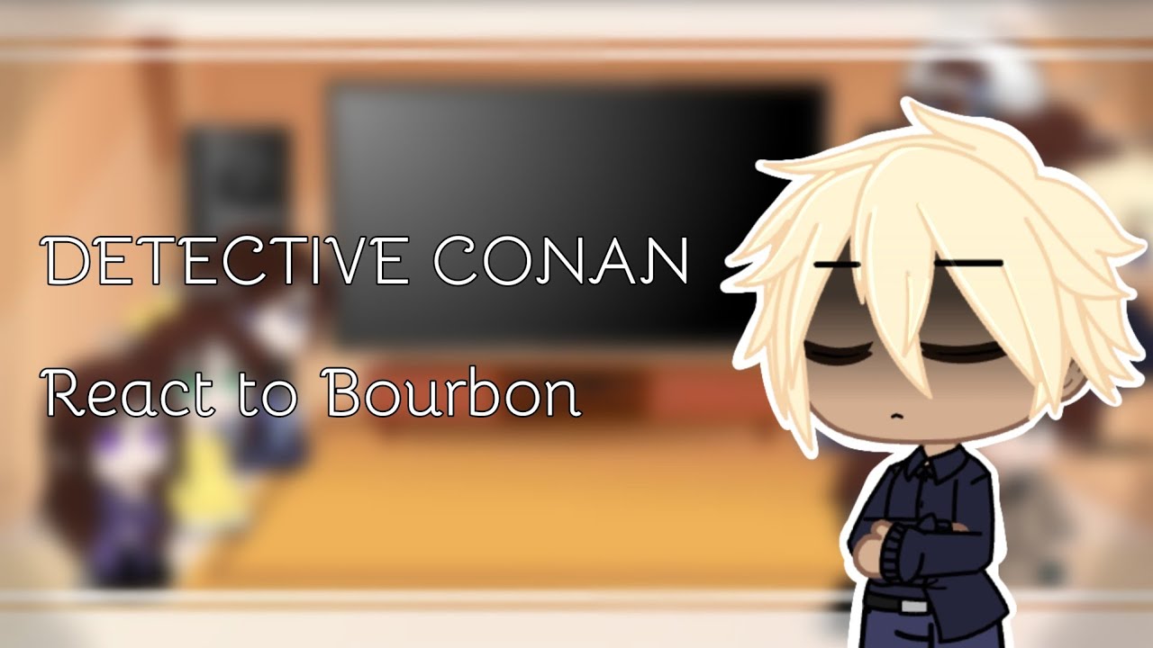 || Detective Conan React to || Bourbon (5/?) ||