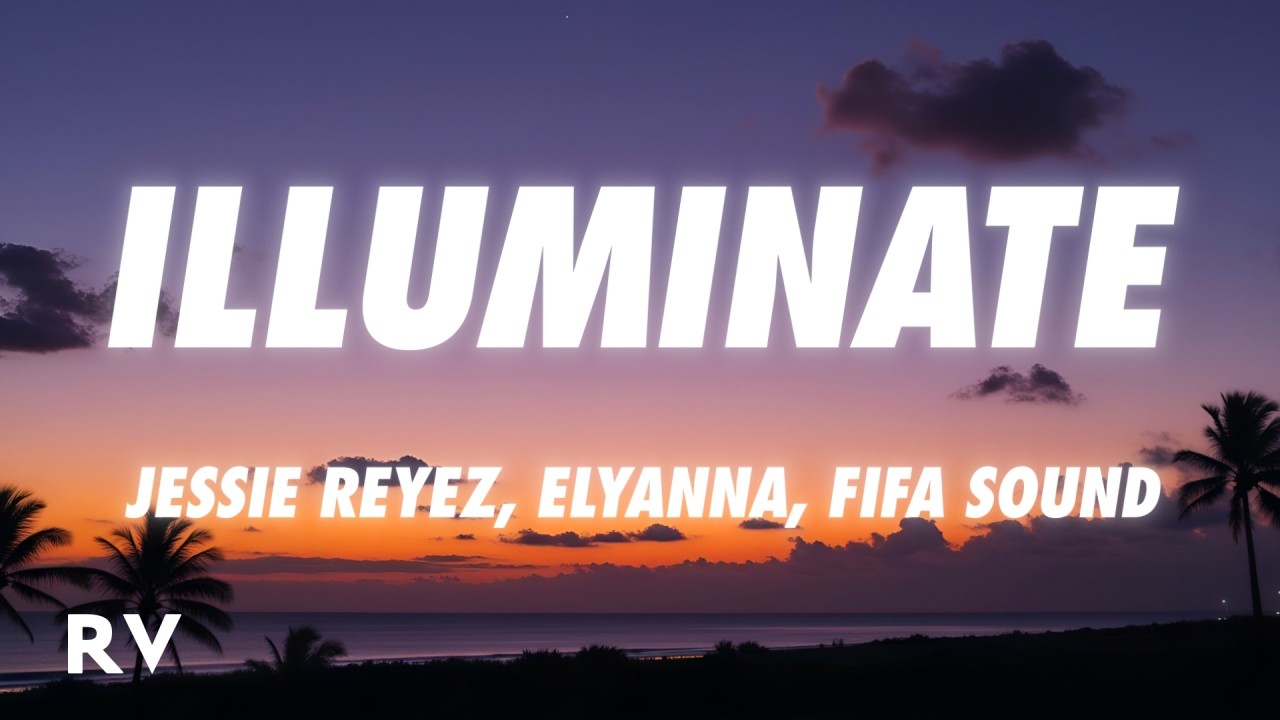 Jessie Reyez, Elyanna - Illuminate (Lyrics) FIFA World Cup 2026