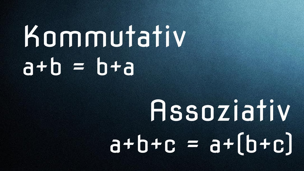 Kommutativgesetz und Assoziativgesetz - Einfach erklärt