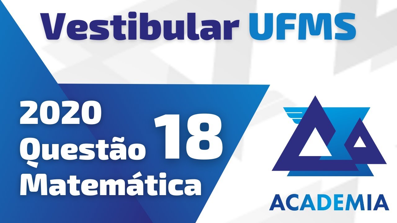 Resolução UFMS - Vestibular 2020 - Questão 18 - Matemática