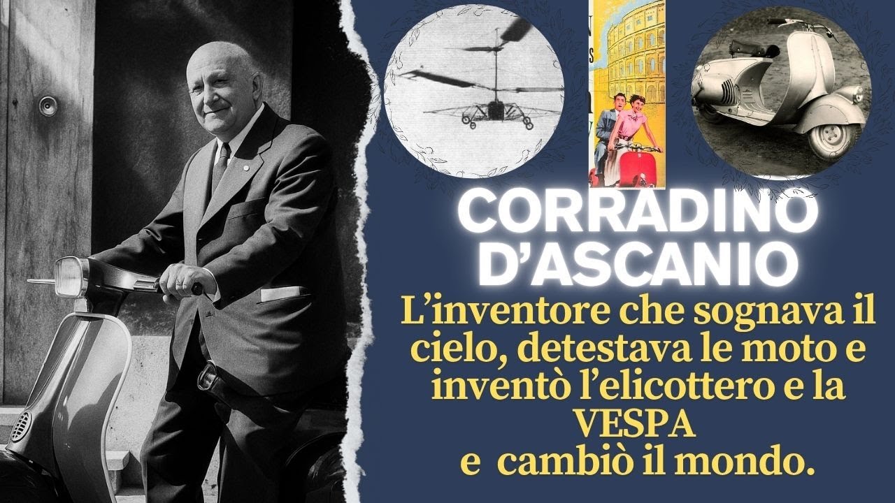 Corradino D’Ascanio: L’inventore che amava il volo odiava le moto e inventò la Vespa e l'elicottero.