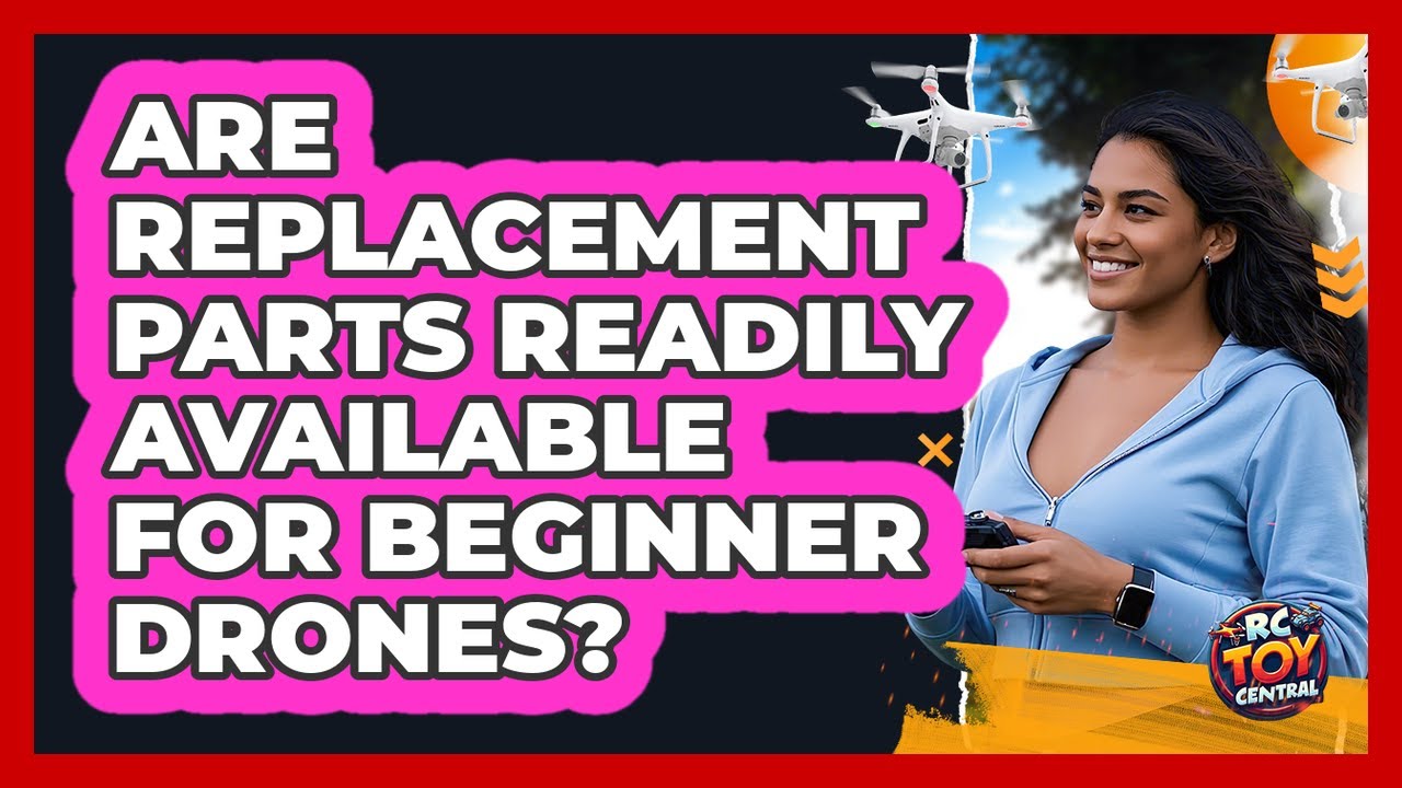 Are Replacement Parts Readily Available For Beginner Drones?