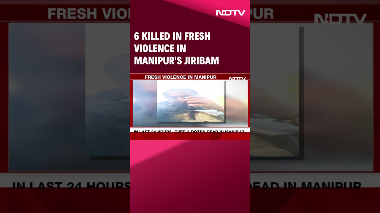 Manipur Violence | 6 Killed In Fresh Violence In Manipur's Jiribam