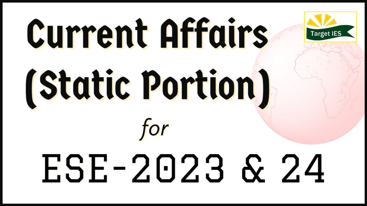 Current Affairs (Static Portion) | General studies for ESE-2023 | Target IES