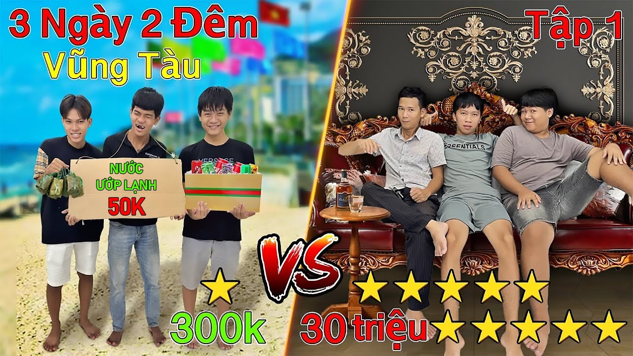 3 Ngày 2 Đêm Du Lịch 1 SAO vs 10 SAO - Tập 1: Thử Thách 50h Du Lịch Vũng Tàu 300k vs 30 triệu