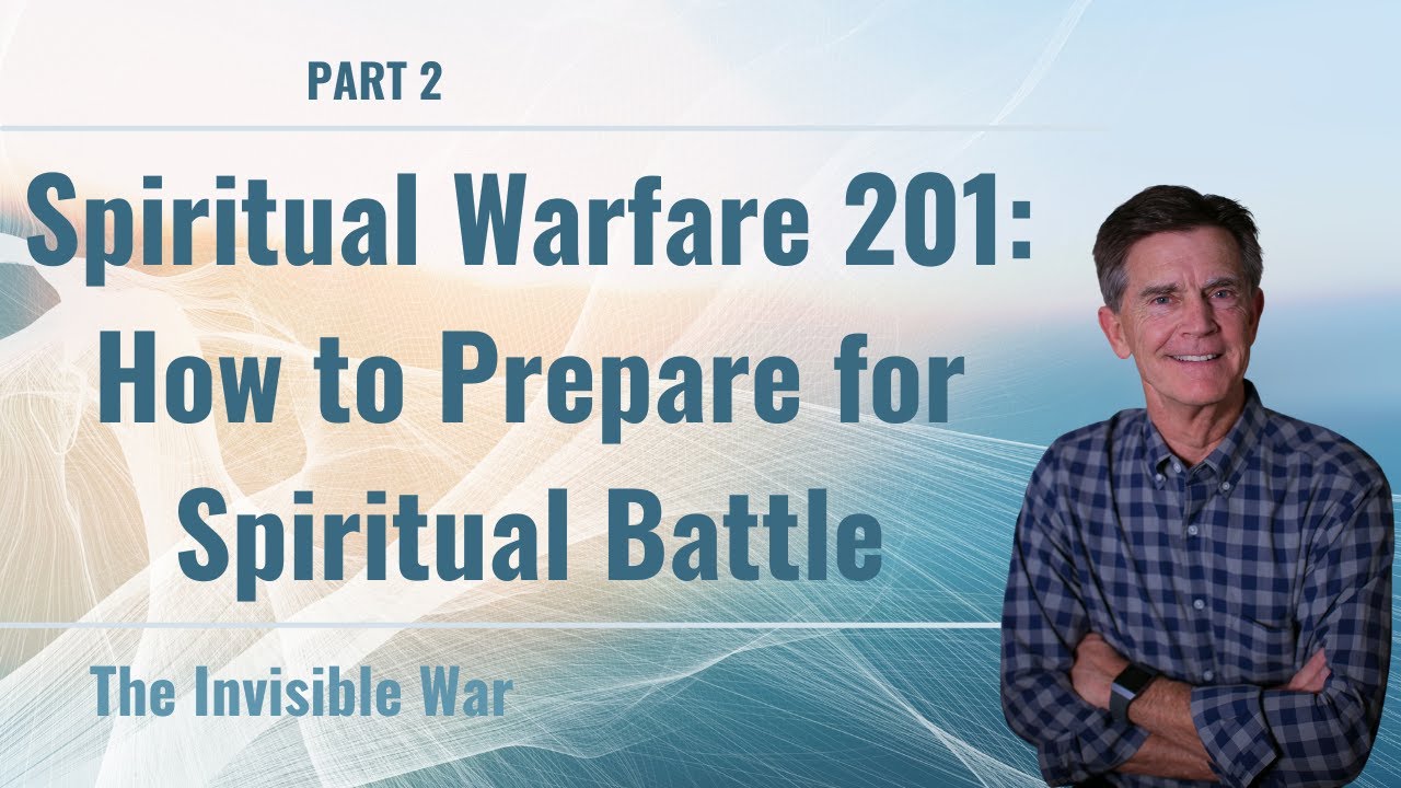 The Invisible War: Spiritual Warfare 201: How to Prepare for Spiritual Battle, Part 2 | Chip Ingram