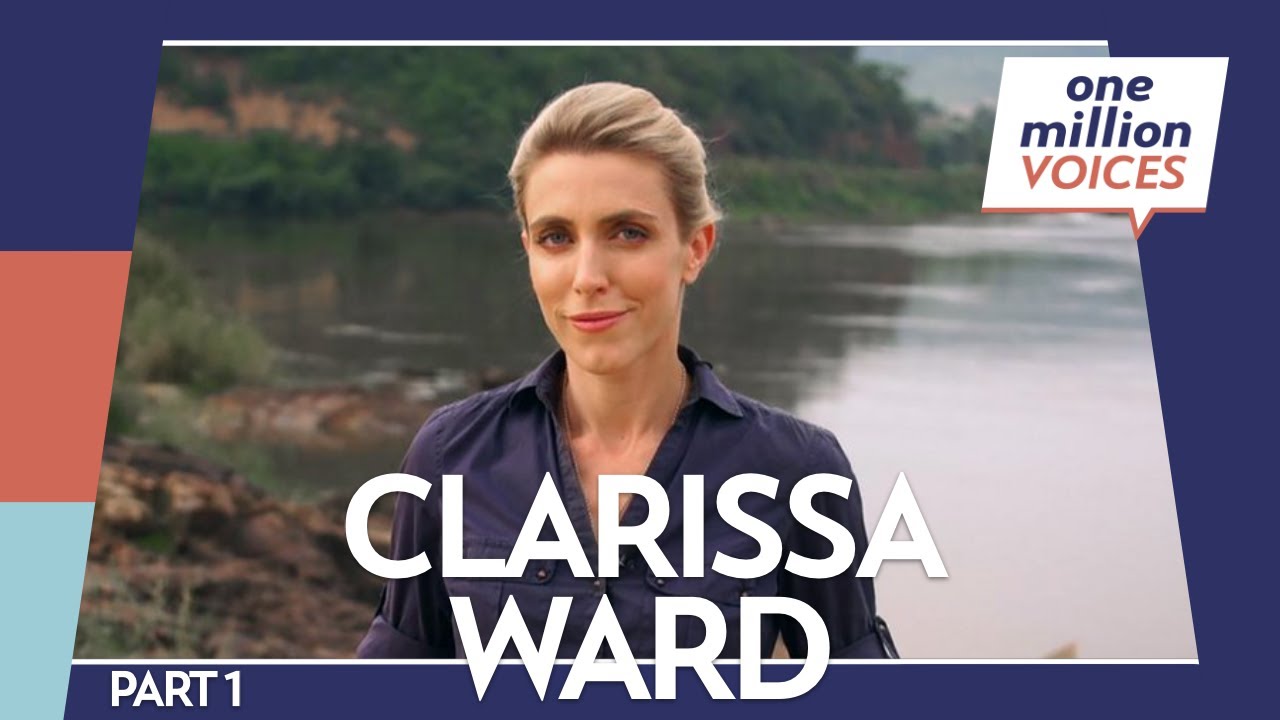 One Million Voices with Clarissa Ward, CNN Chief International Correspondent - Part 1