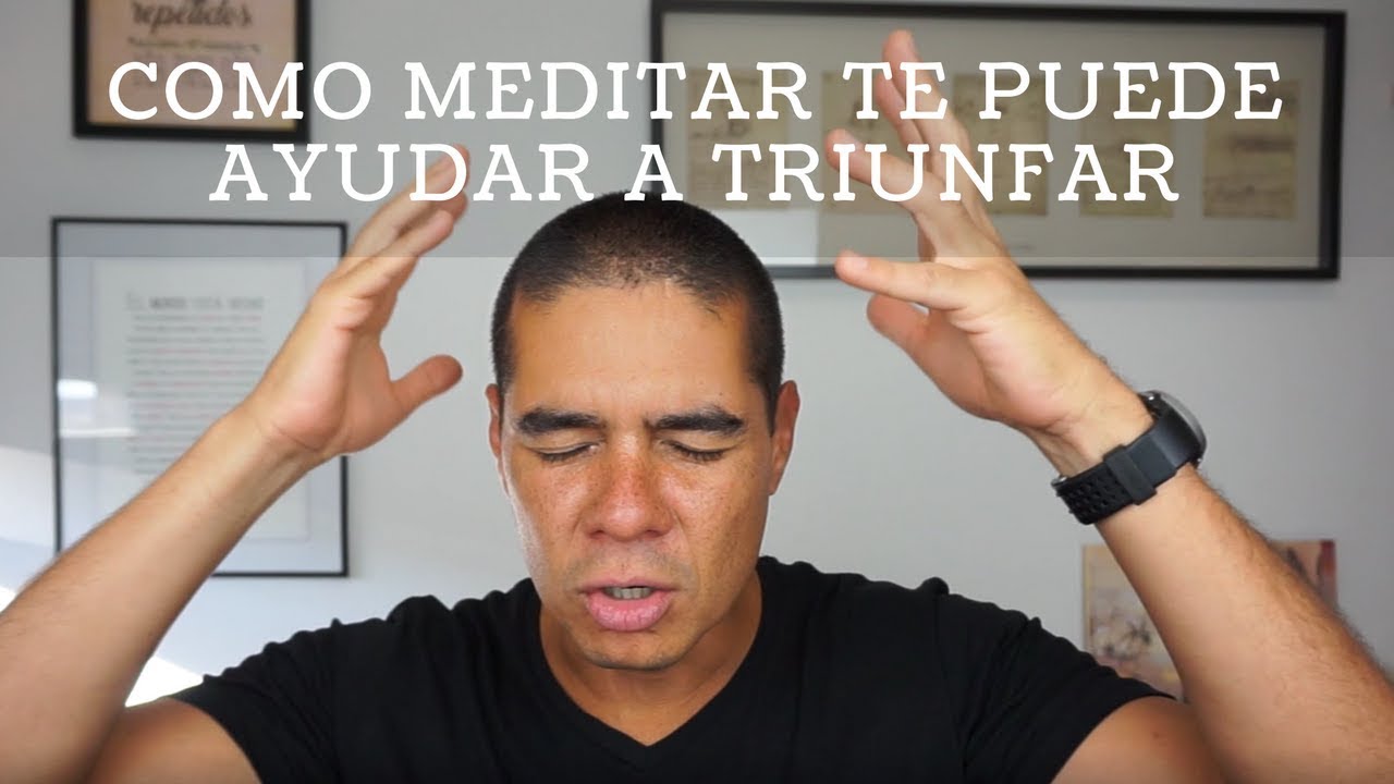 Como meditar te ayuda a triunfar
