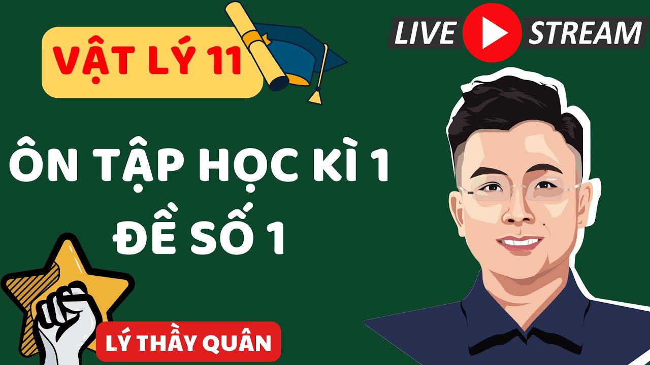 | LIVESTREAM | Vật Lý 11_ Ôn Tập Học Kì 1 II Lý Thầy Quân (File đề dưới phần mô tả)