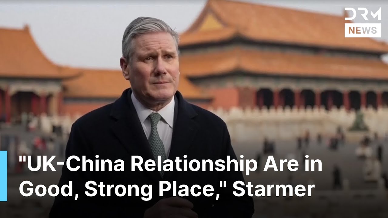 FULL REMARKS: Starmer Says UK-China Relationship in ‘Good, Strong Place’ After Beijing Visit | AC1B