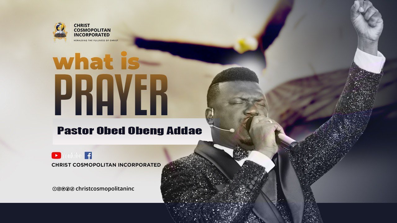 Prayer Mechanics - What is Prayer? || Pastor Obed Obeng-Addae
