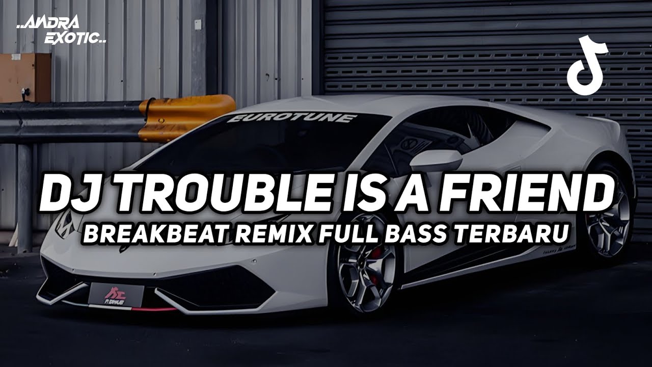 DJ TROUBLE IS A FRIEND BREAKBEAT REMIX FULL BASS VIRAL TIKTOK 2026 TERBARU
