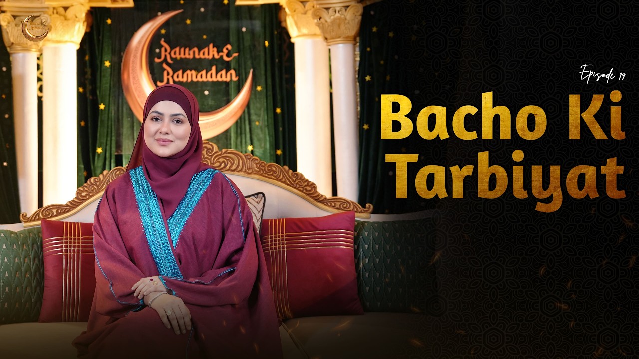 Bachon Ki Tarbiyat Par 40 Dil Ko Chhoo Jane Wale Points | Raunak E Ramadan Season 2 Episode 19