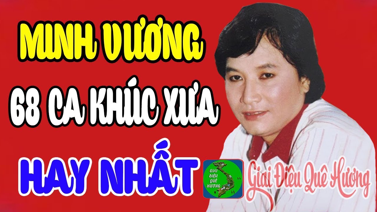 MINH VƯƠNG CA CỔ - TÂN CỔ ĐỂ ĐỜI - 68 Bài Ca Cổ, Vọng Cổ, Tân Cổ Giao Duyên Hay Nhất Trước 1975