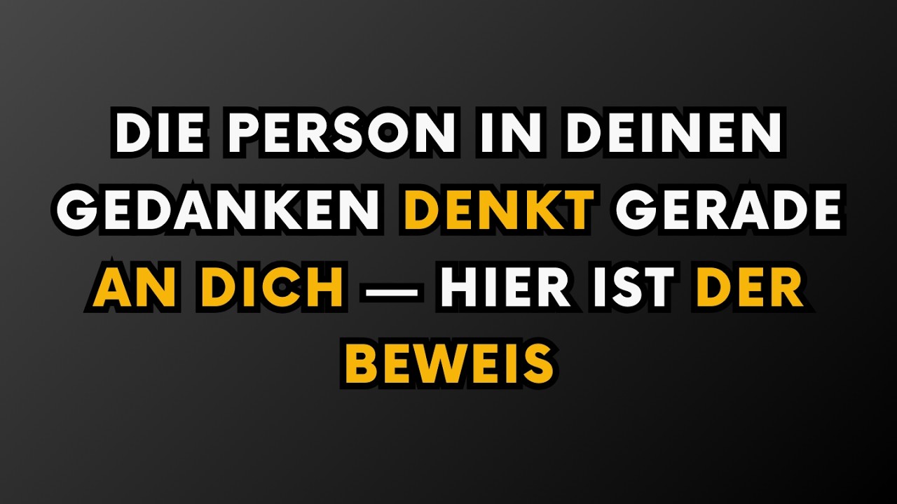 DIE PERSON IN DEINEN GEDANKEN DENKT GERADE AN DICH — HIER IST DER BEWEIS