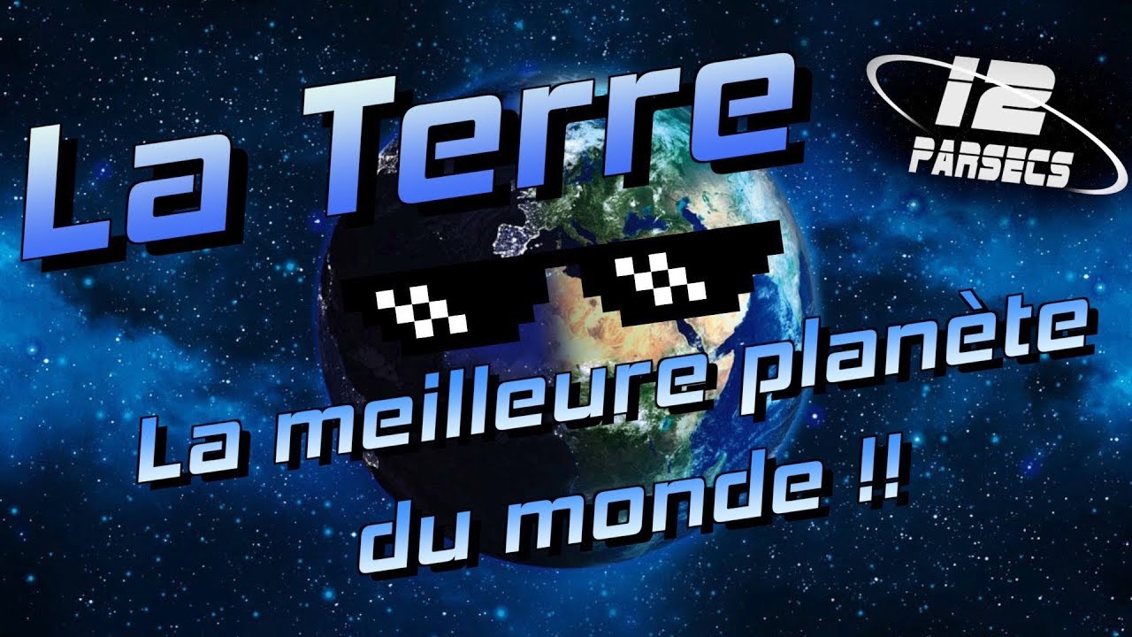 LA TERRE : la meilleure planète du monde !!