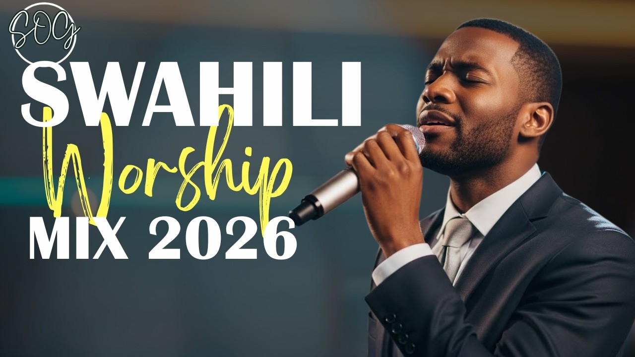 UPLIFTING SWAHILI WORSHIP MIX 2026| DEEP SWAHILI WORSHIP COVERS