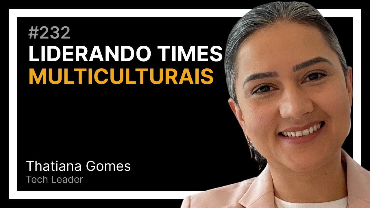 LIDERANDO TIMES MULTICULTURAIS com Thatiana Gomes — Tech Leadership Rocks #232