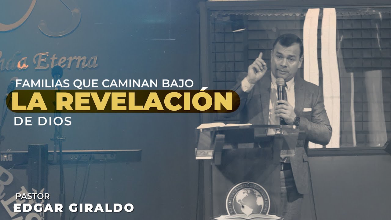 Pastor Edgar Giraldo: Familias que caminan bajo la revelación de Dios