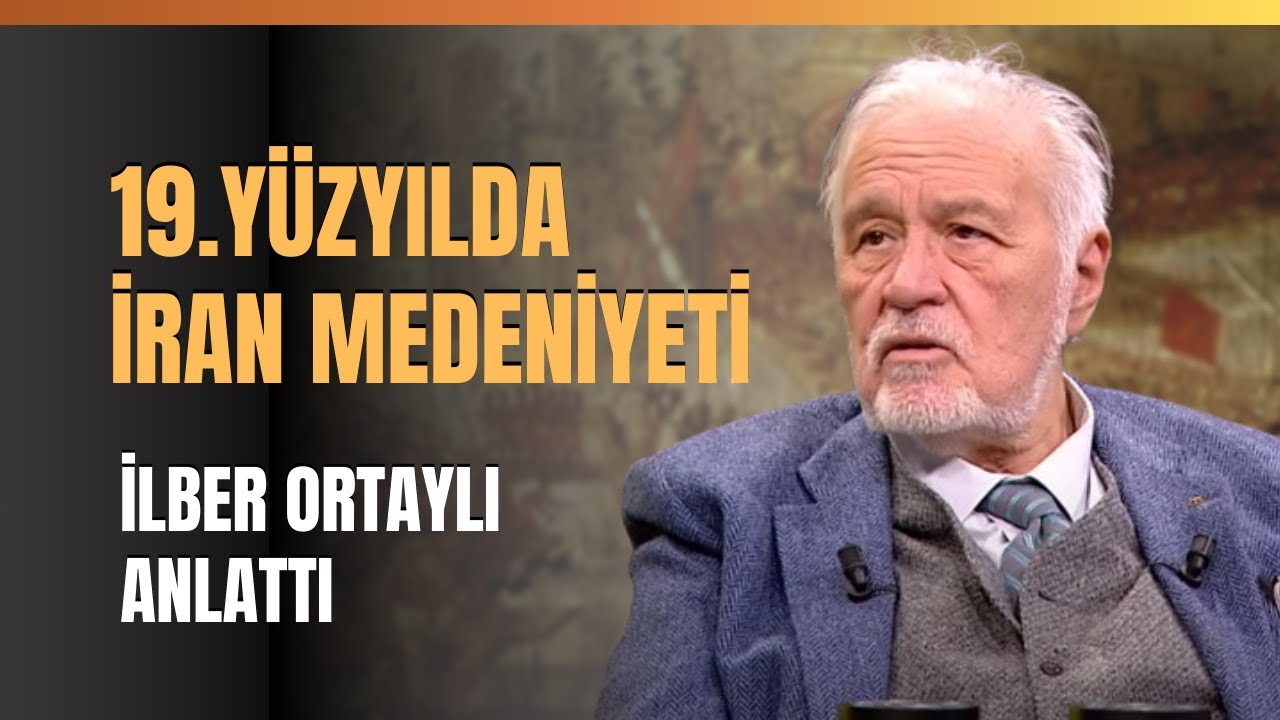 19.Yüzyılda İran Medeniyeti... İlber Ortaylı Anlattı