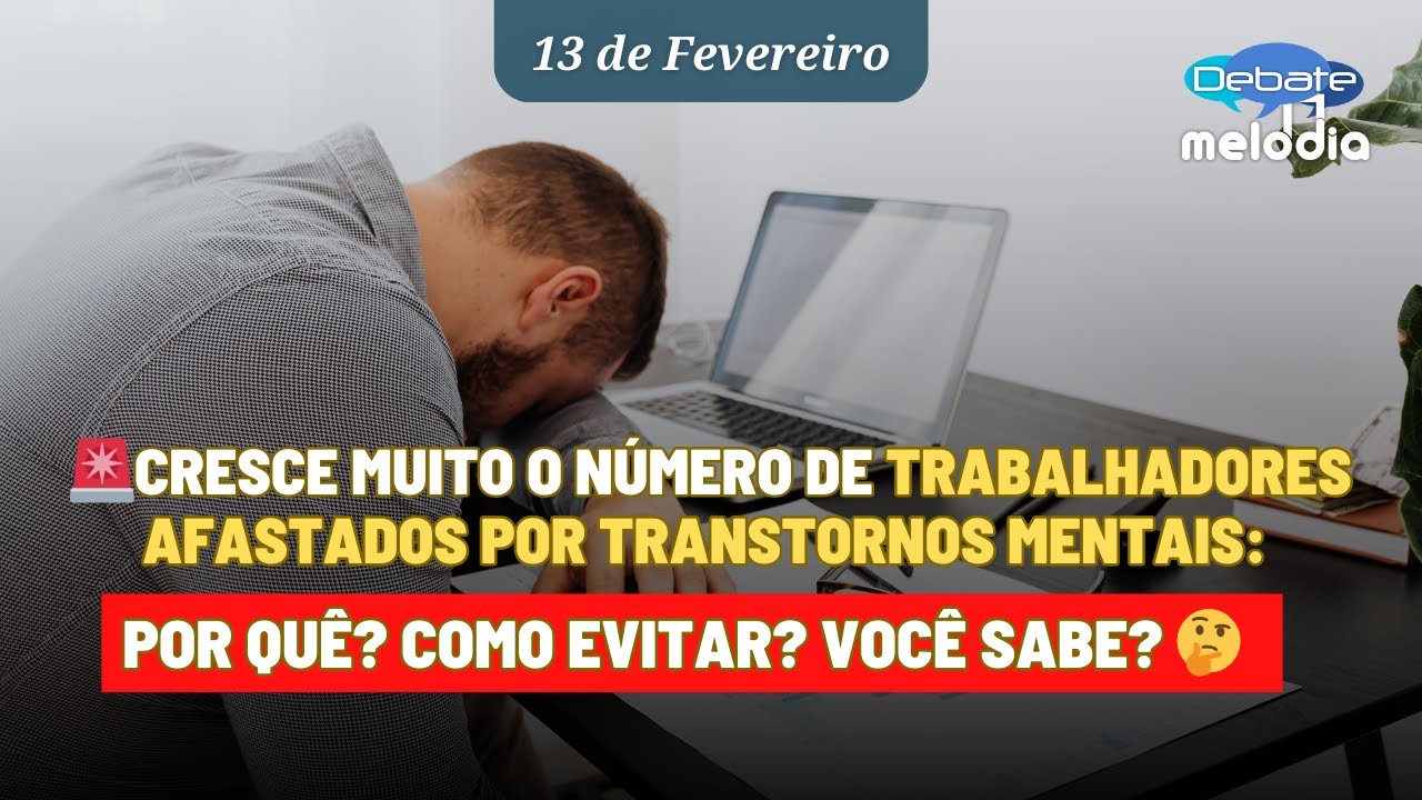 Cresce muito o número de TRABALHADORES AFASTADOS POR TRANSTORNOS MENTAIS: Por quê? Como evitar?