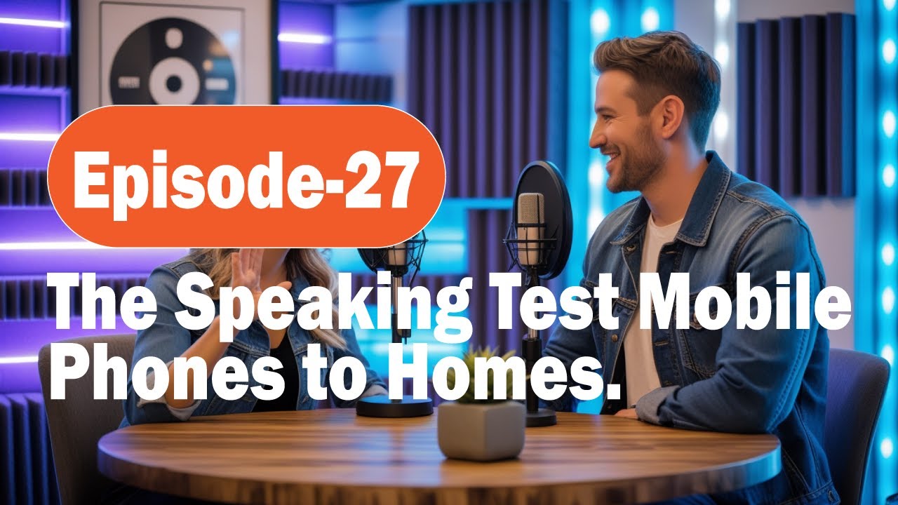 The Speaking Test Mobile Phones to Homes.