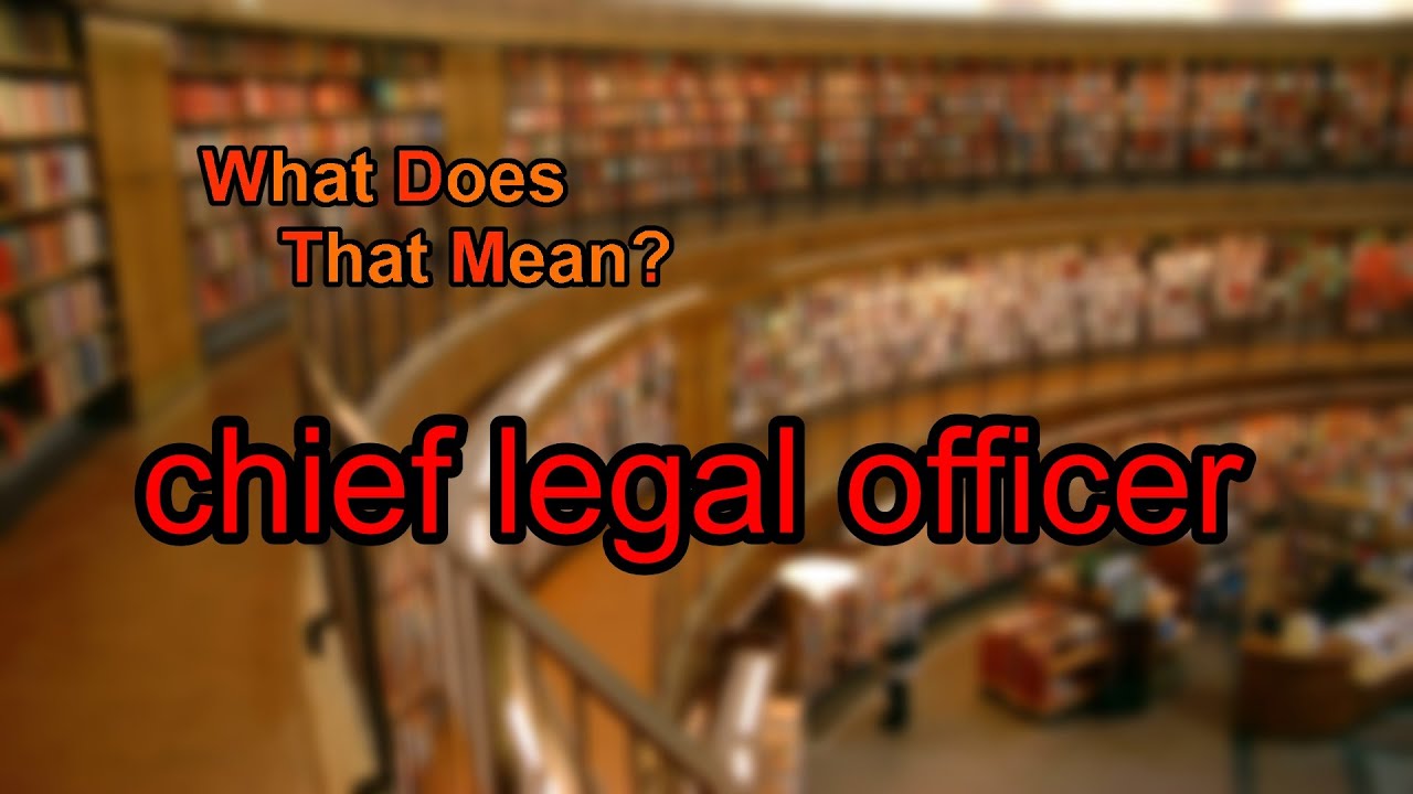 What does chief legal officer mean?