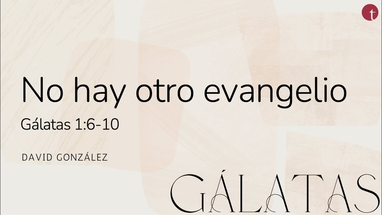No hay otro evangelio (Gálatas 1:6-10) - David González