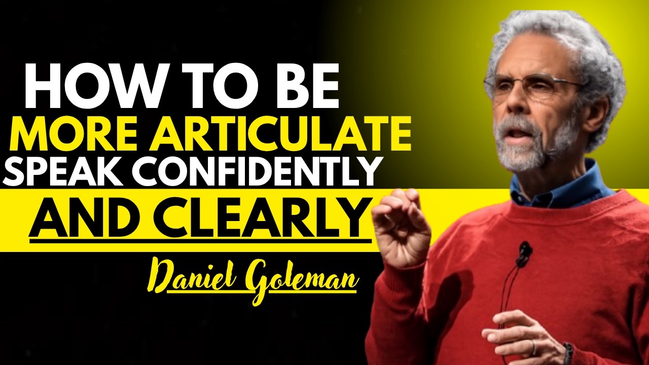 How to Be More Articulate How to Speak Confidently and Clearly by Daniel Goleman