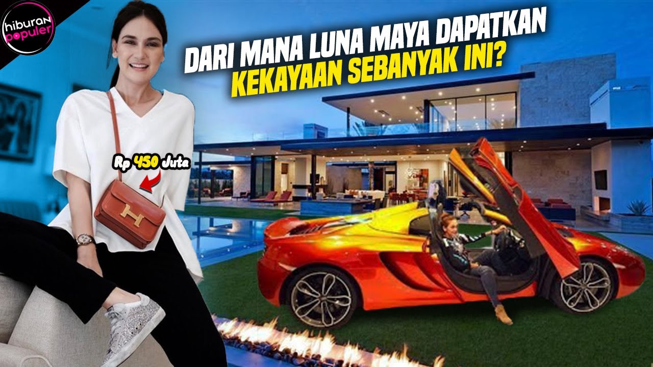 Punya Rumah Mewah dan Mobil Seharga 68 Miliar! Inilah Sumber Kekayaan dan Aset Milik Luna Maya