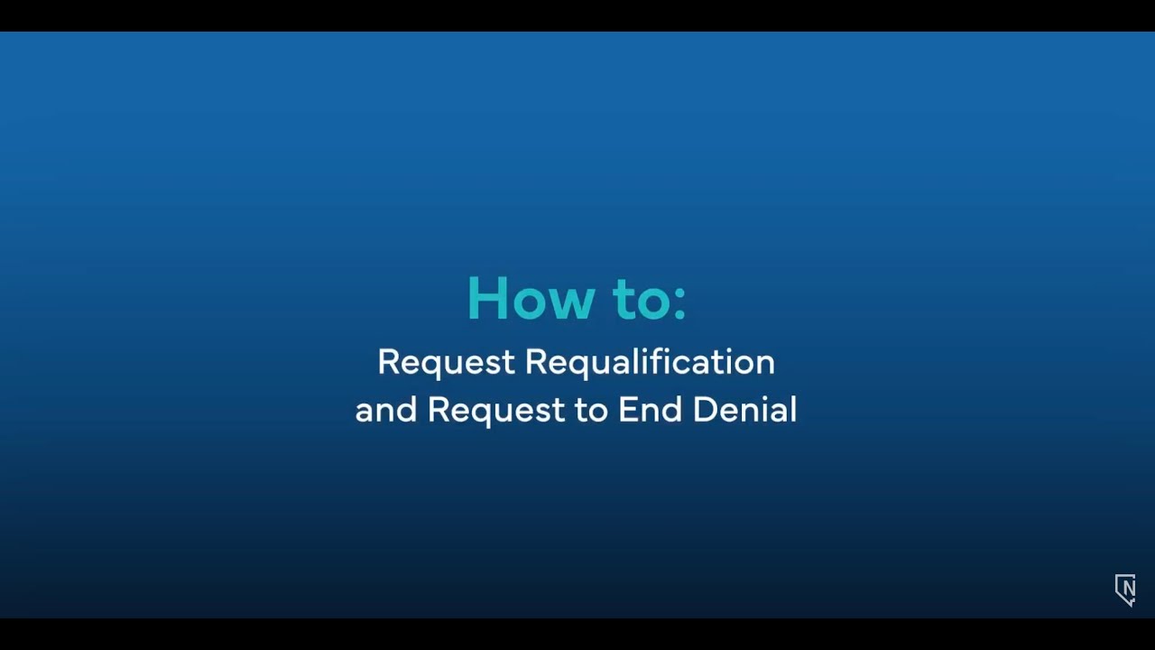 How to: Request Requalification & Request to End Denial
