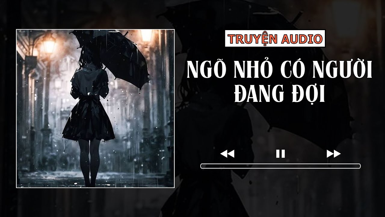 TRUYỆN AUDIO - NGÕ NHỎ CÓ NGƯỜI ĐANG ĐỢI | TDCX