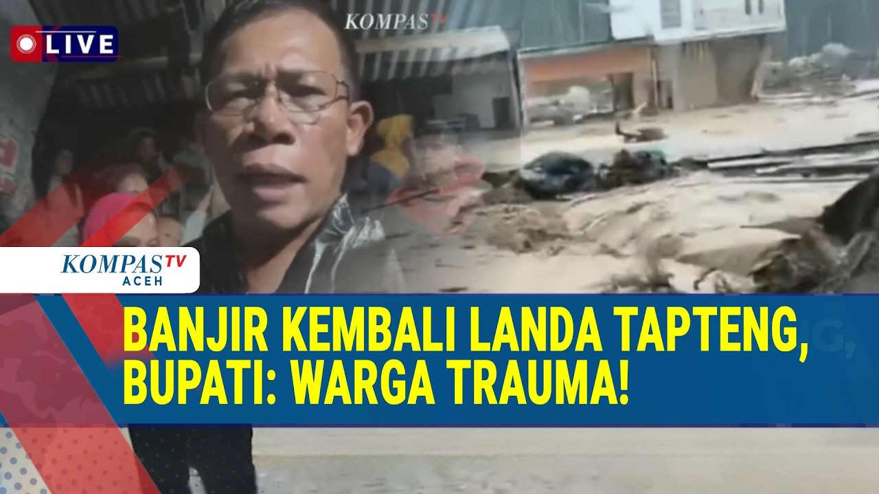 FULL: Kondisi Terkini Banjir Bandang di Tapteng Versi Bupati Masinton
