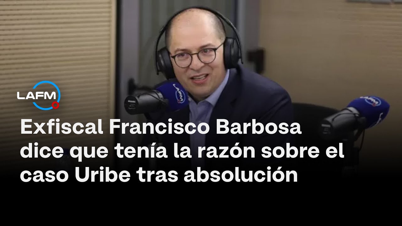 Exfiscal Francisco Barbosa dice que tenía la razón sobre el caso Uribe tras absolución