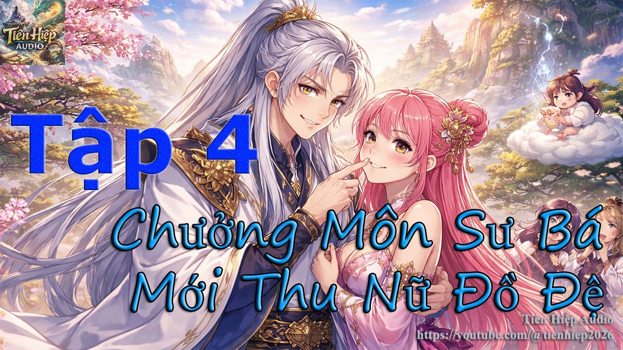 Tập 4 - Chưởng Môn Sư Bá Mới Thu Nữ Đồ Đệ - Truyện Dịch