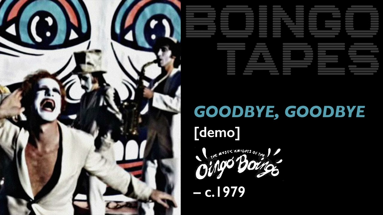 Goodbye Goodbye — The Mystic Knights of The Oingo Boingo c.1979