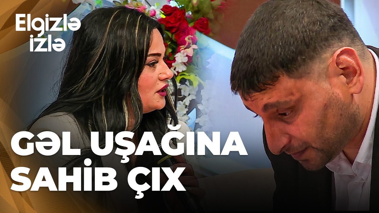 Elgizlə İzlə | Fərhad qeyri-rəsmi münasibətdə olduğu Günellə üz-üzə gəldi | Etdiyin nankorluqdur