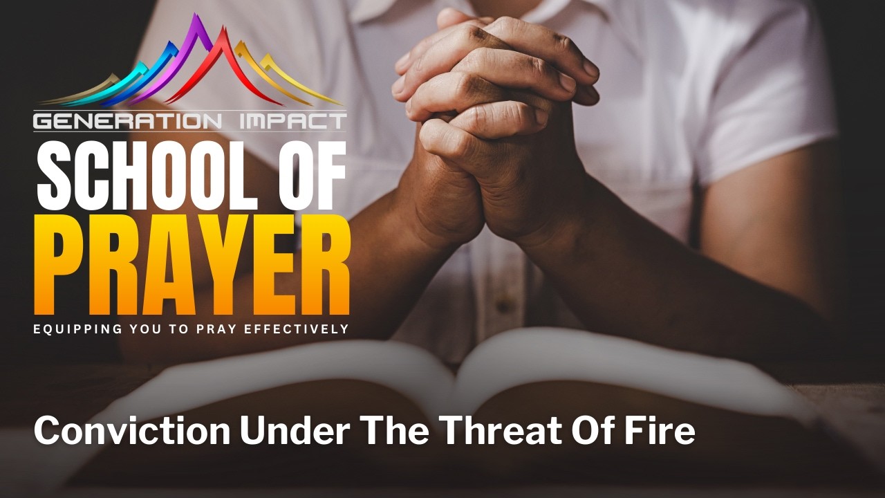 Conviction Under The Threat Of Fire - School of Prayer Boot Camp - 17 February 2026