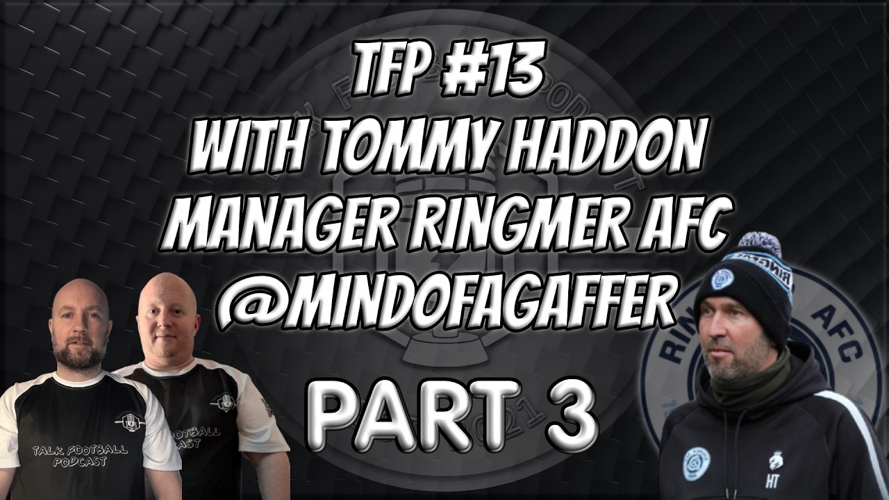 TFP #13 With Ringmer AFC Manager Tommy Haddon Part 3