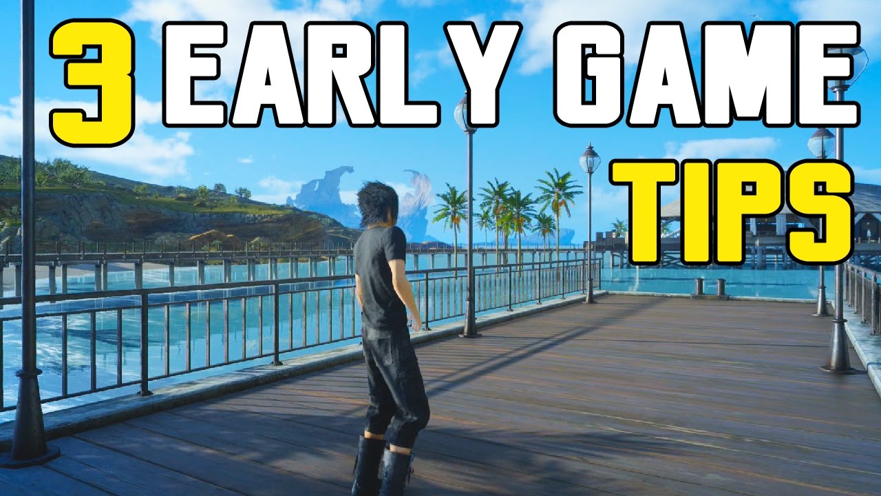 Final Fantasy XV - 3 EARLY GAME USEFUL TIPS & TRICKS