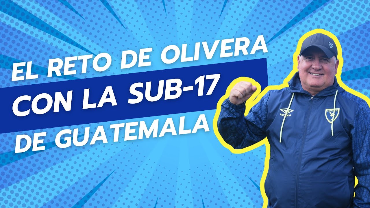 El reto de Willy Olivera con la Sub-17 de Guatemala